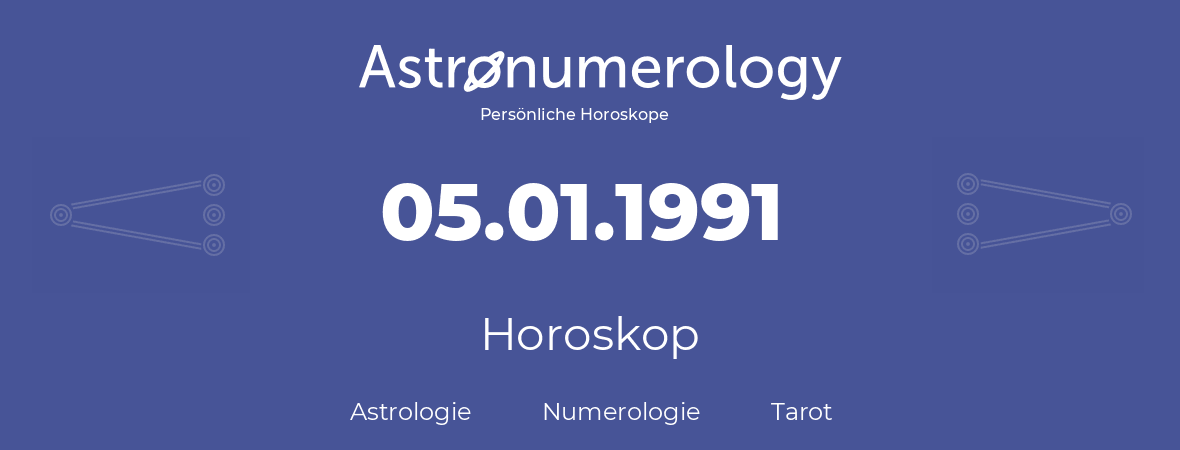 Horoskop für Geburtstag (geborener Tag): 05.01.1991 (der 05. Januar 1991)