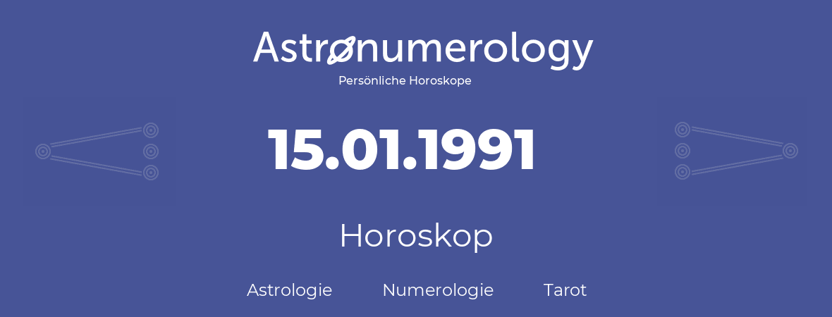 Horoskop für Geburtstag (geborener Tag): 15.01.1991 (der 15. Januar 1991)
