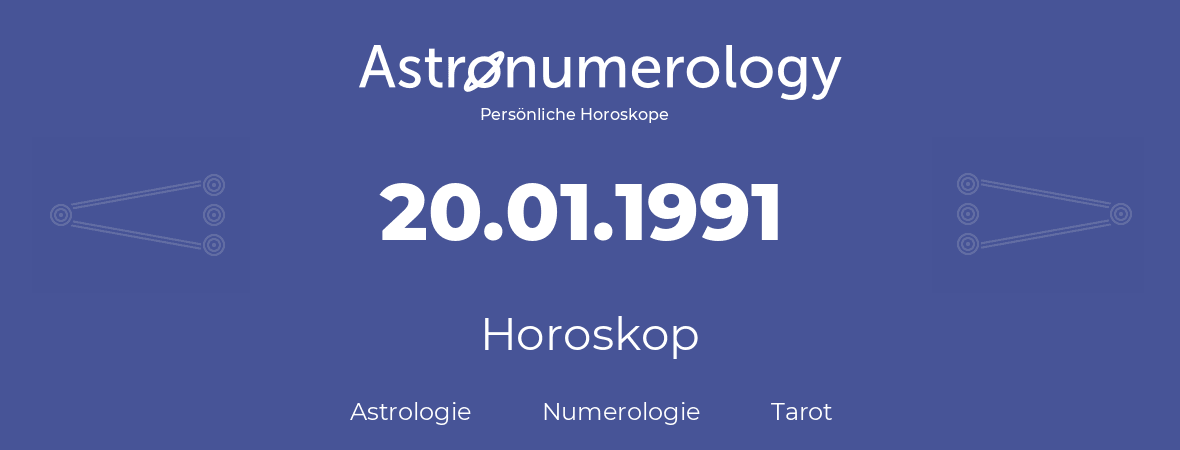 Horoskop für Geburtstag (geborener Tag): 20.01.1991 (der 20. Januar 1991)
