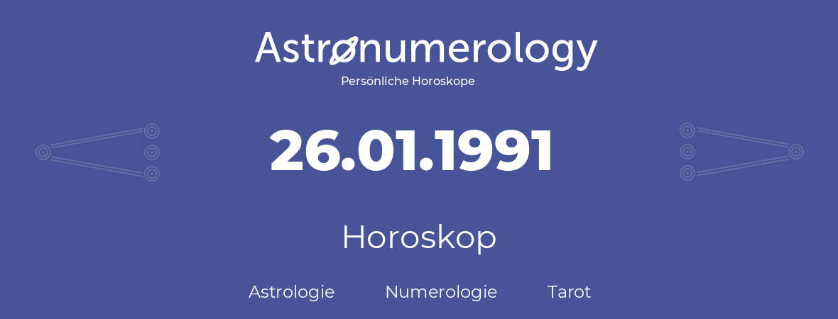 Horoskop für Geburtstag (geborener Tag): 26.01.1991 (der 26. Januar 1991)