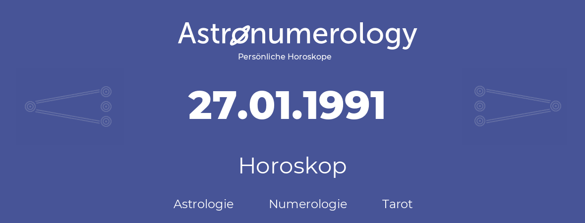 Horoskop für Geburtstag (geborener Tag): 27.01.1991 (der 27. Januar 1991)