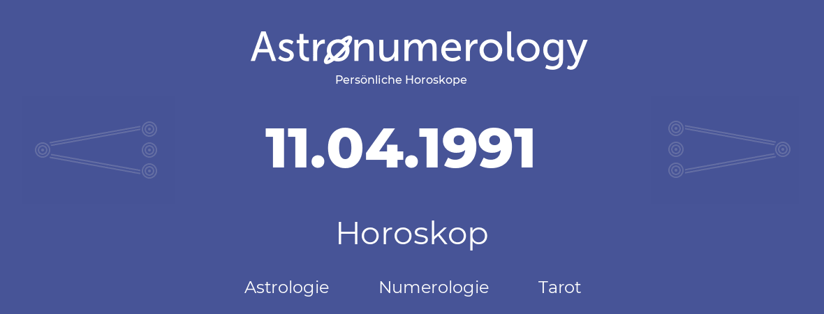 Horoskop für Geburtstag (geborener Tag): 11.04.1991 (der 11. April 1991)