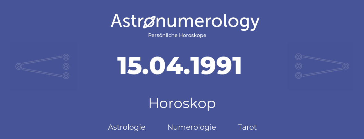 Horoskop für Geburtstag (geborener Tag): 15.04.1991 (der 15. April 1991)
