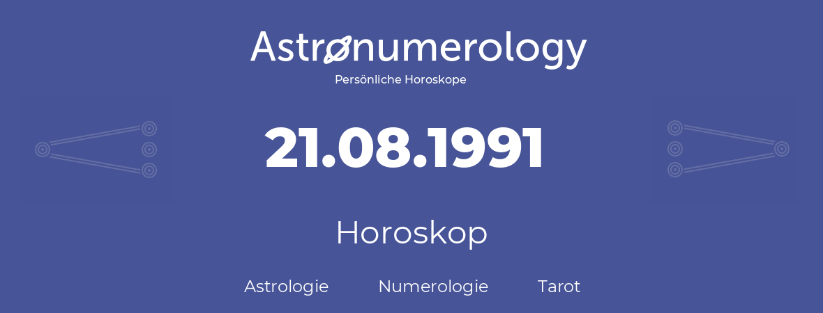 Horoskop für Geburtstag (geborener Tag): 21.08.1991 (der 21. August 1991)