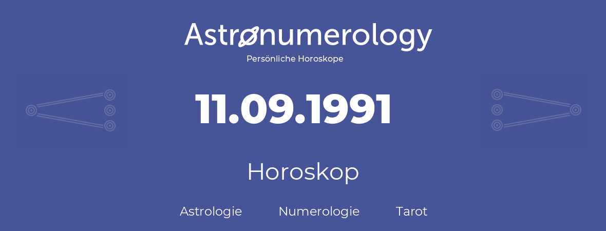 Horoskop für Geburtstag (geborener Tag): 11.09.1991 (der 11. September 1991)