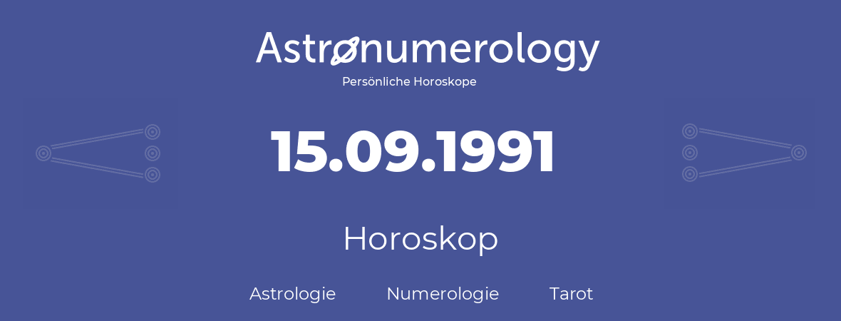 Horoskop für Geburtstag (geborener Tag): 15.09.1991 (der 15. September 1991)