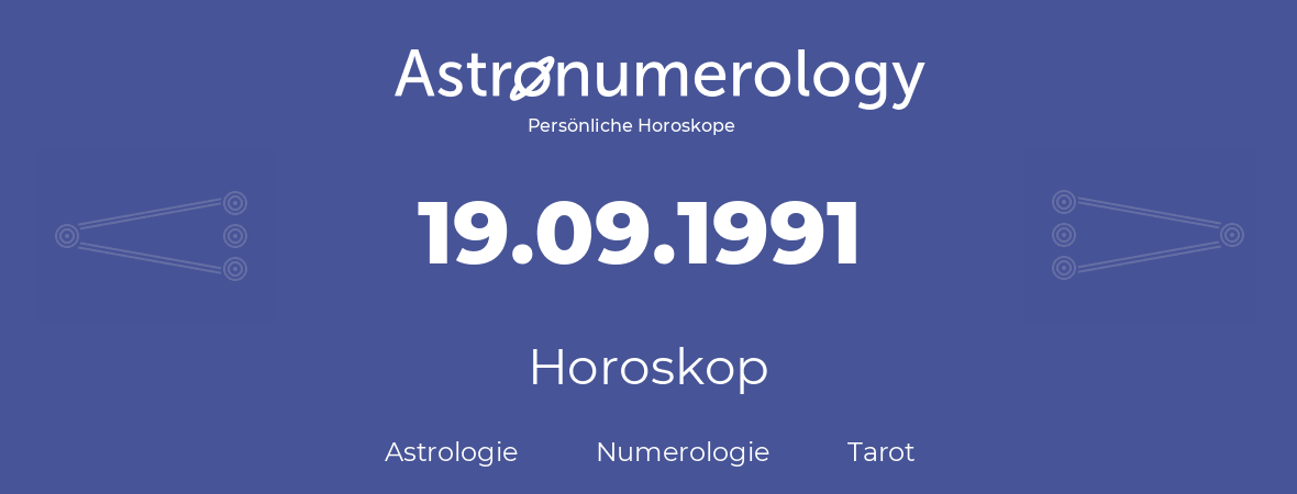 Horoskop für Geburtstag (geborener Tag): 19.09.1991 (der 19. September 1991)