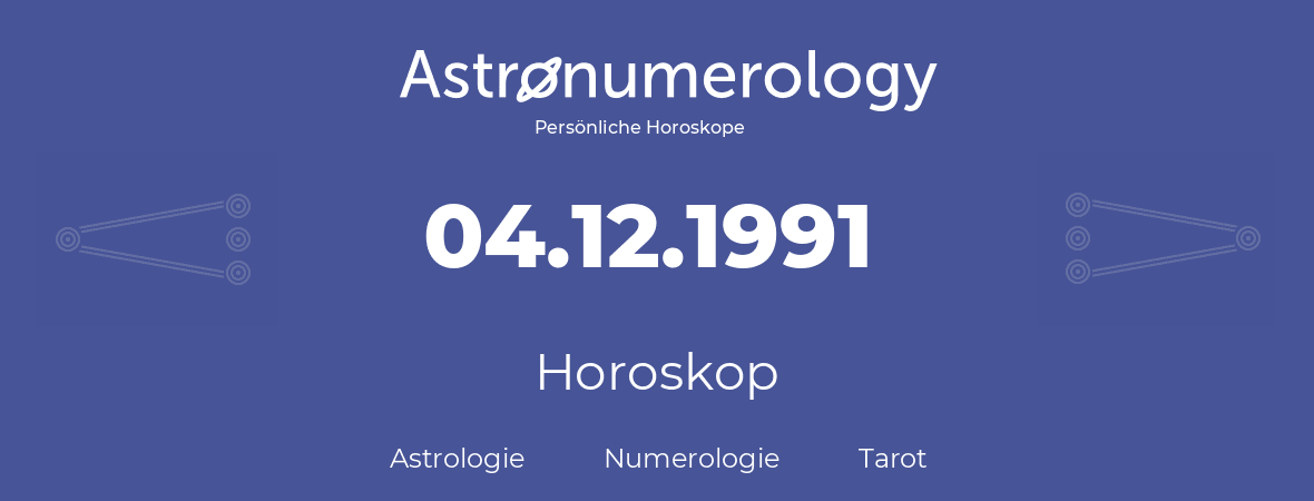 Horoskop für Geburtstag (geborener Tag): 04.12.1991 (der 04. Dezember 1991)