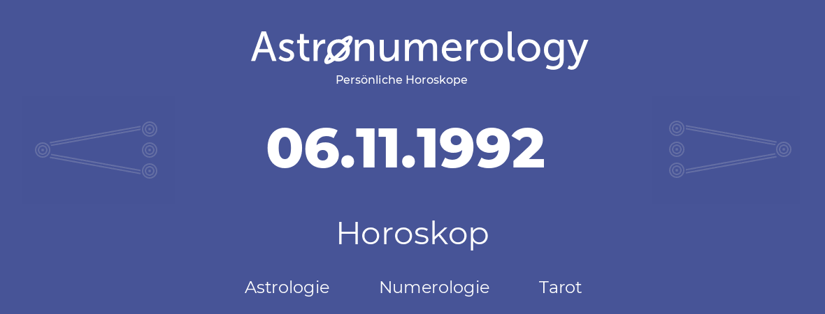 Horoskop für Geburtstag (geborener Tag): 06.11.1992 (der 6. November 1992)