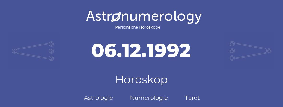 Horoskop für Geburtstag (geborener Tag): 06.12.1992 (der 06. Dezember 1992)