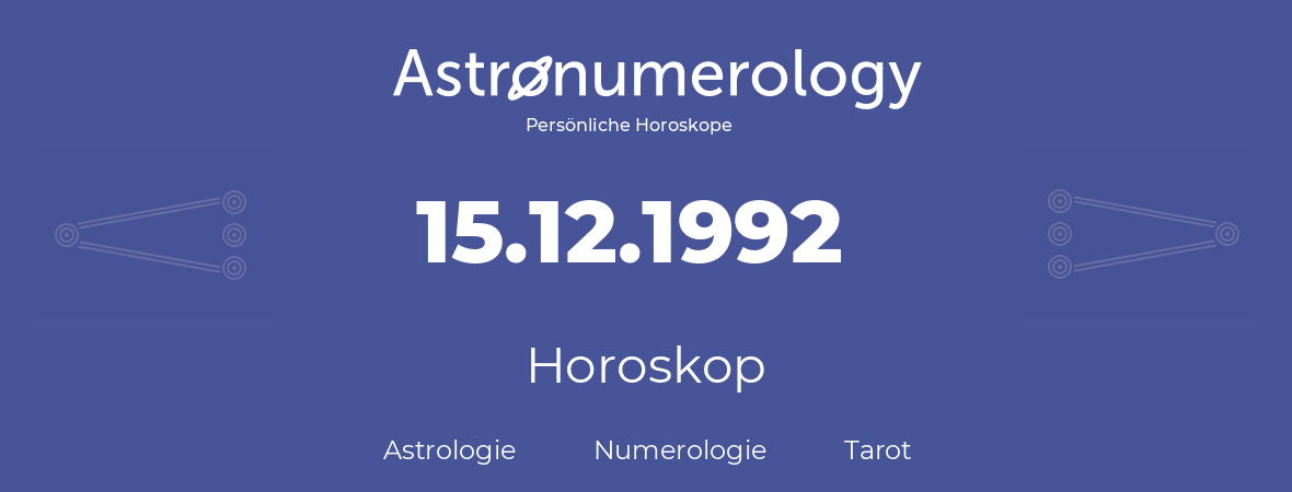 Horoskop für Geburtstag (geborener Tag): 15.12.1992 (der 15. Dezember 1992)