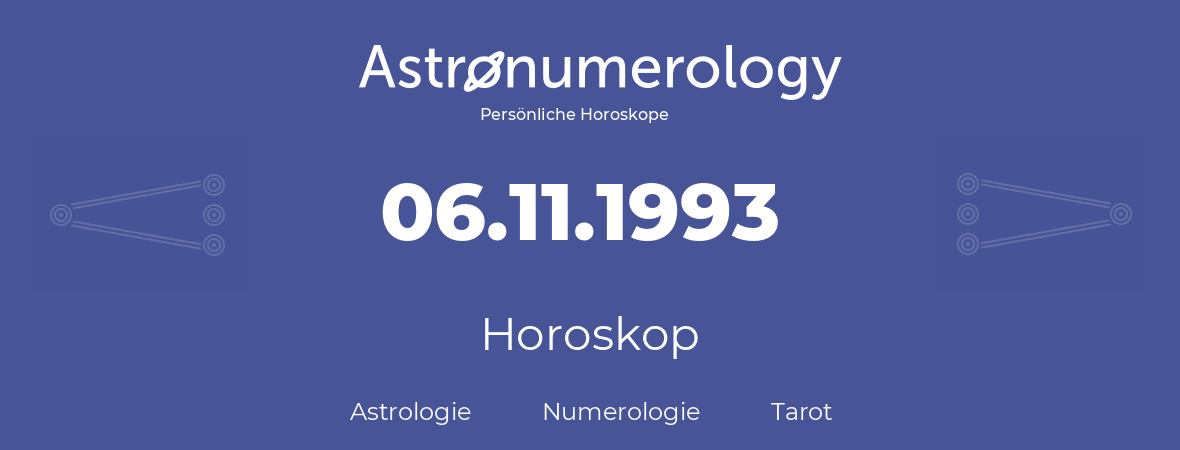 Horoskop für Geburtstag (geborener Tag): 06.11.1993 (der 6. November 1993)