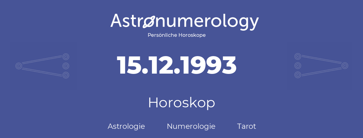 Horoskop für Geburtstag (geborener Tag): 15.12.1993 (der 15. Dezember 1993)