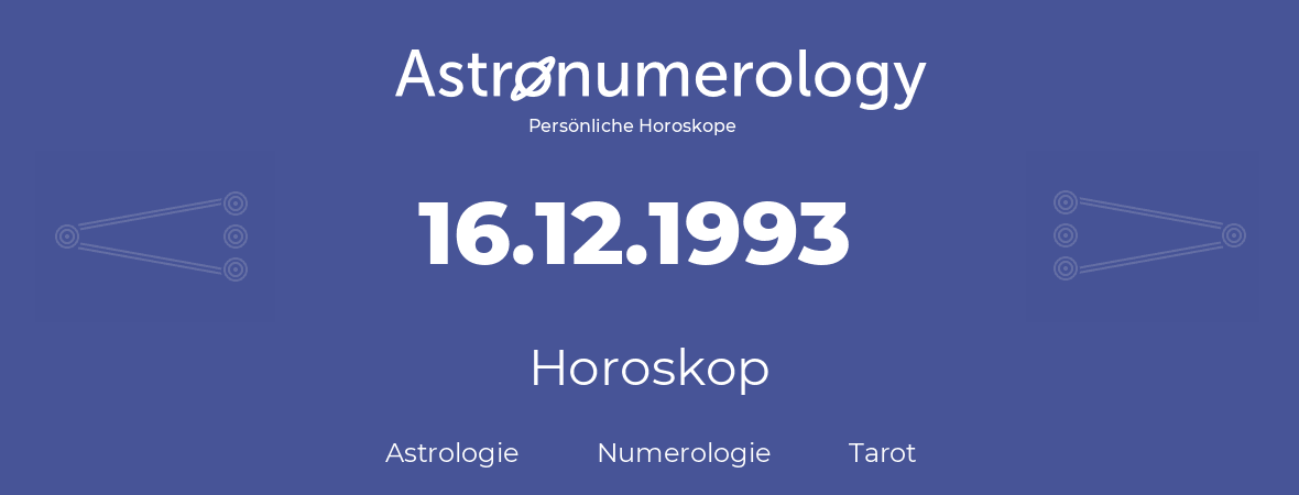 Horoskop für Geburtstag (geborener Tag): 16.12.1993 (der 16. Dezember 1993)