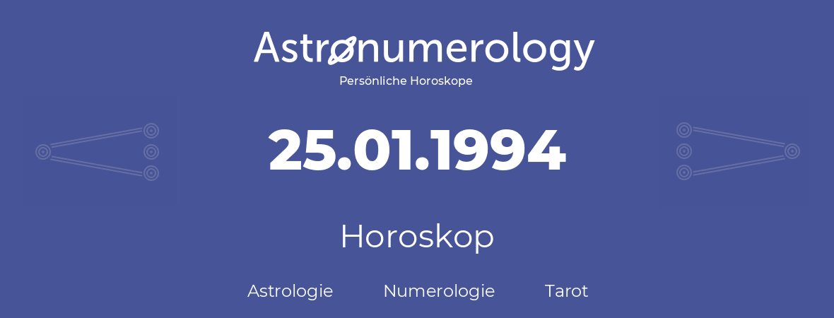 Horoskop für Geburtstag (geborener Tag): 25.01.1994 (der 25. Januar 1994)