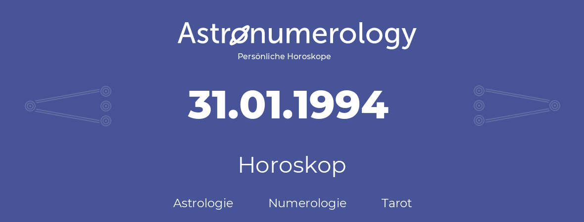 Horoskop für Geburtstag (geborener Tag): 31.01.1994 (der 31. Januar 1994)