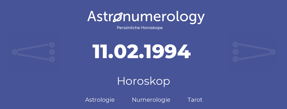 Horoskop für Geburtstag (geborener Tag): 11.02.1994 (der 11. Februar 1994)