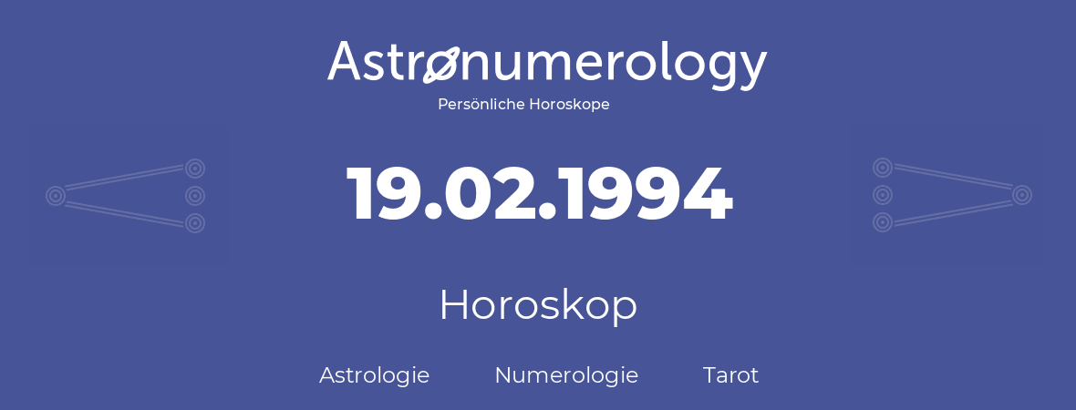 Horoskop für Geburtstag (geborener Tag): 19.02.1994 (der 19. Februar 1994)