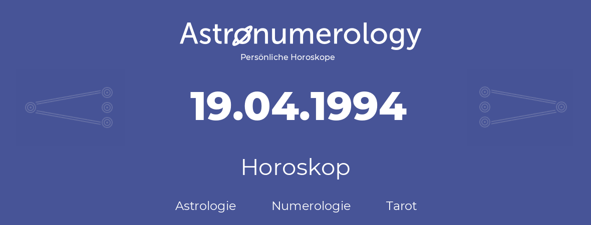Horoskop für Geburtstag (geborener Tag): 19.04.1994 (der 19. April 1994)