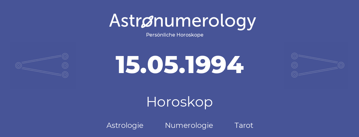 Horoskop für Geburtstag (geborener Tag): 15.05.1994 (der 15. Mai 1994)
