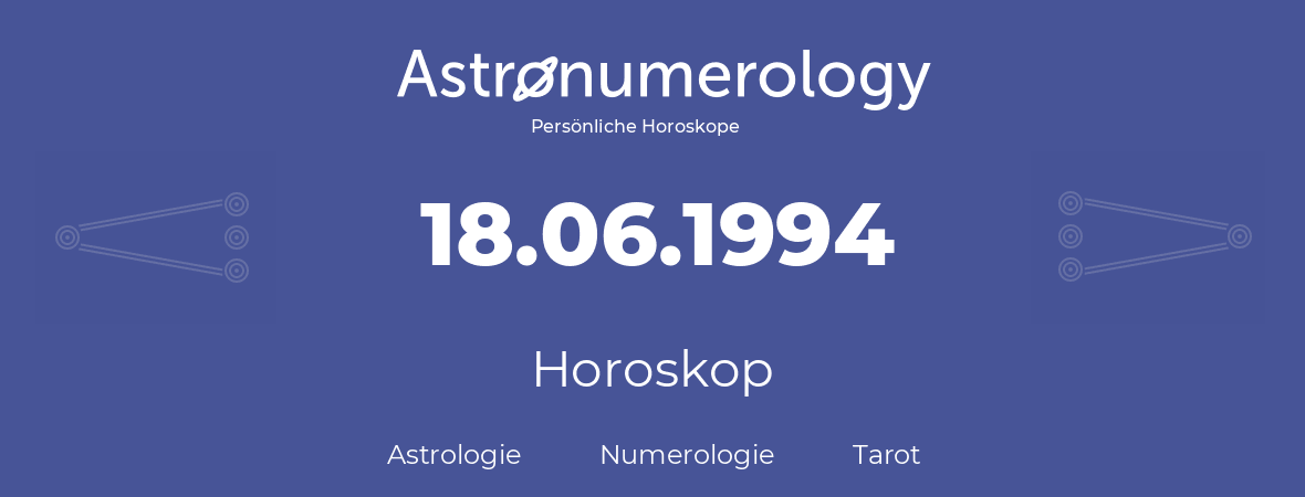 Horoskop für Geburtstag (geborener Tag): 18.06.1994 (der 18. Juni 1994)