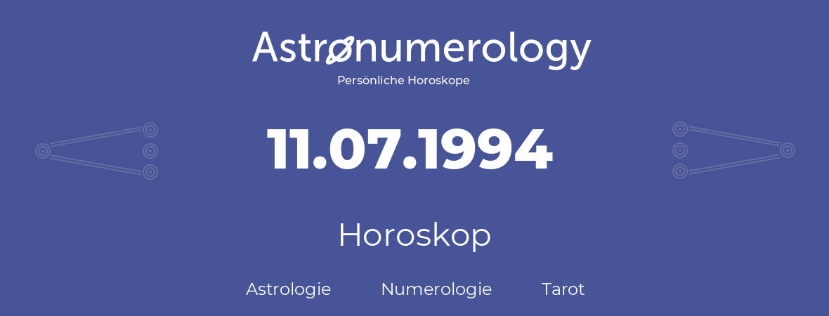 Horoskop für Geburtstag (geborener Tag): 11.07.1994 (der 11. Juli 1994)