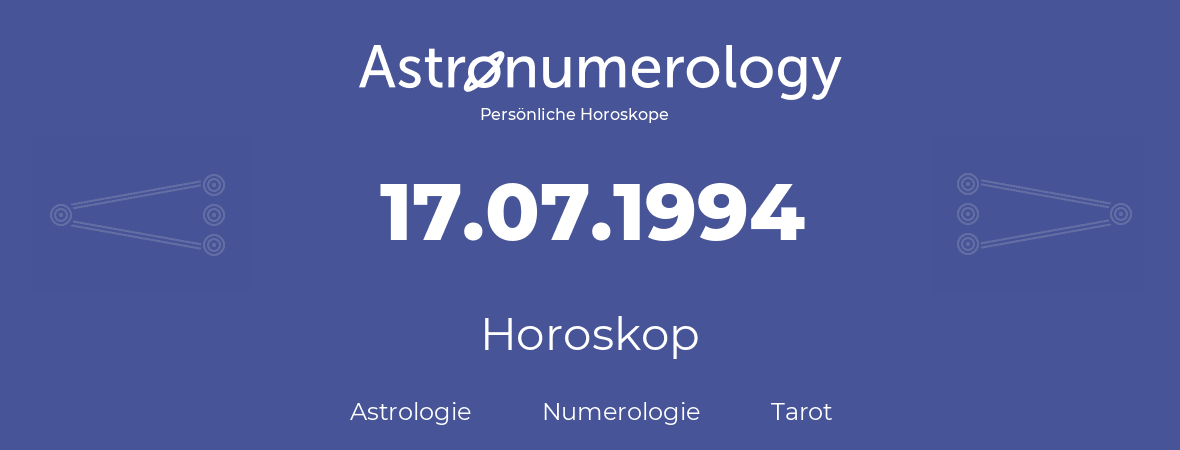 Horoskop für Geburtstag (geborener Tag): 17.07.1994 (der 17. Juli 1994)