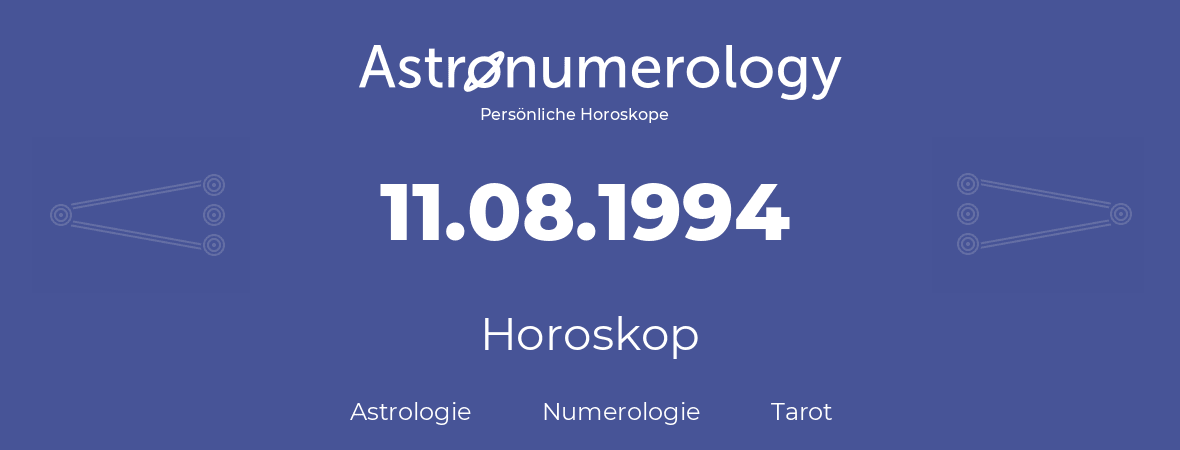 Horoskop für Geburtstag (geborener Tag): 11.08.1994 (der 11. August 1994)