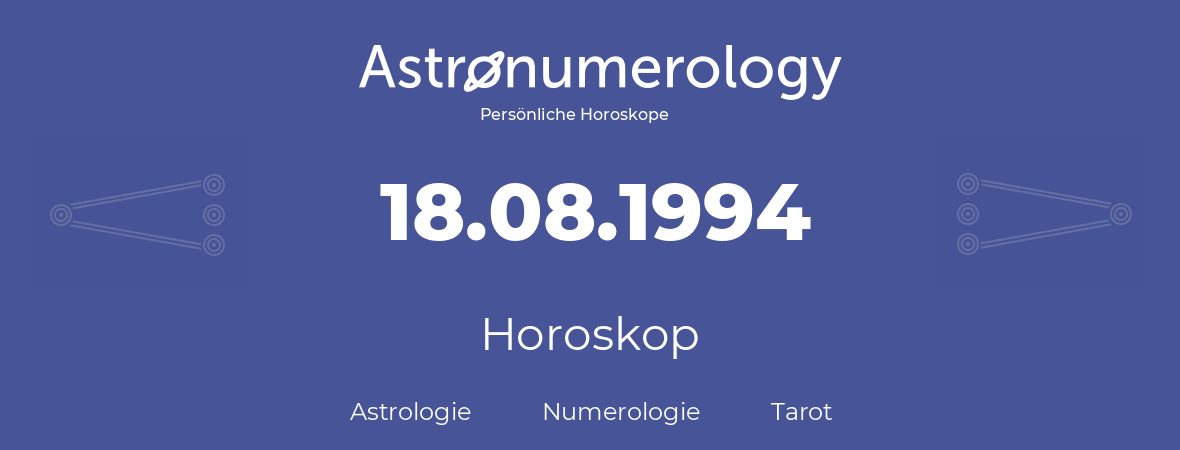 Horoskop für Geburtstag (geborener Tag): 18.08.1994 (der 18. August 1994)