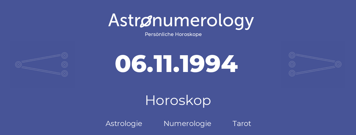 Horoskop für Geburtstag (geborener Tag): 06.11.1994 (der 06. November 1994)