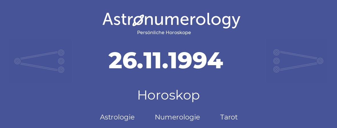 Horoskop für Geburtstag (geborener Tag): 26.11.1994 (der 26. November 1994)