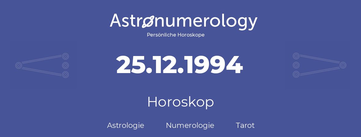 Horoskop für Geburtstag (geborener Tag): 25.12.1994 (der 25. Dezember 1994)