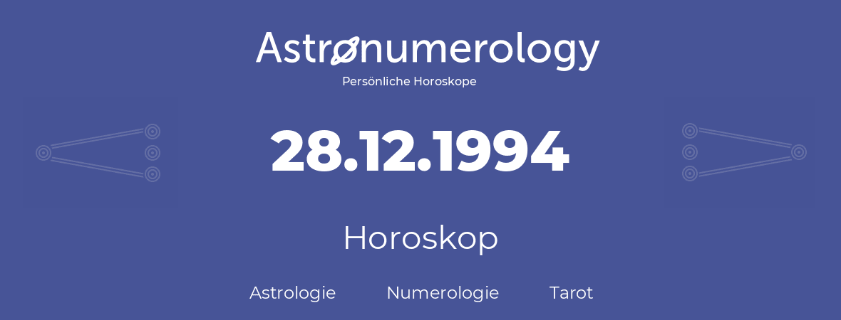 Horoskop für Geburtstag (geborener Tag): 28.12.1994 (der 28. Dezember 1994)