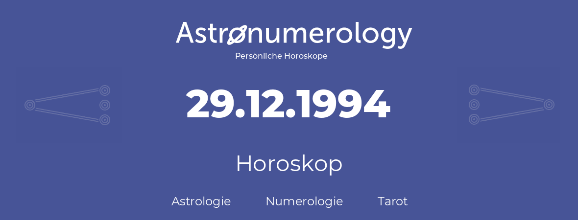Horoskop für Geburtstag (geborener Tag): 29.12.1994 (der 29. Dezember 1994)