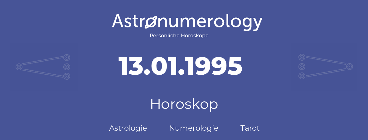 Horoskop für Geburtstag (geborener Tag): 13.01.1995 (der 13. Januar 1995)