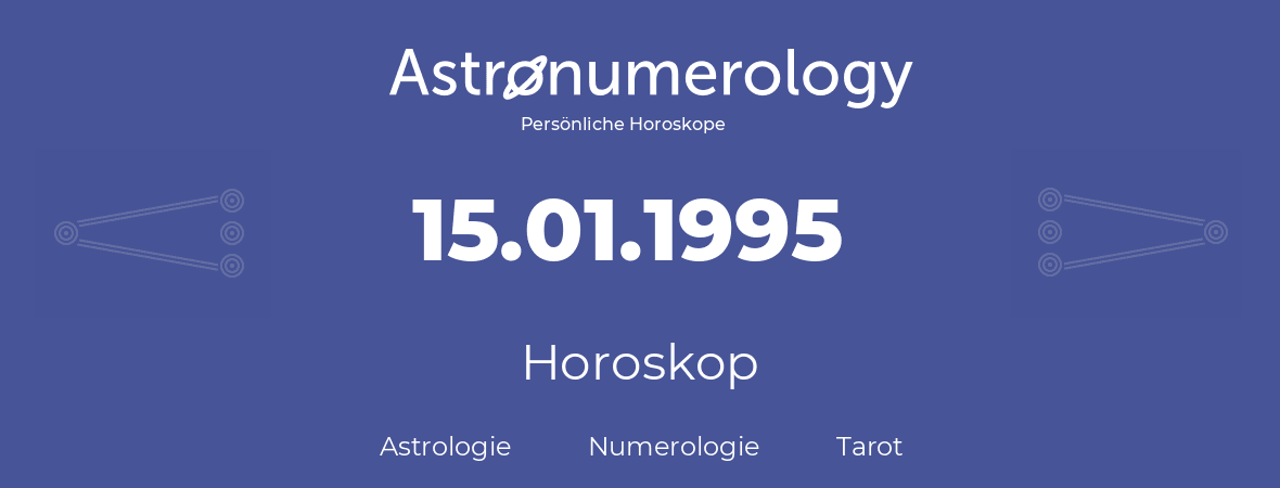 Horoskop für Geburtstag (geborener Tag): 15.01.1995 (der 15. Januar 1995)