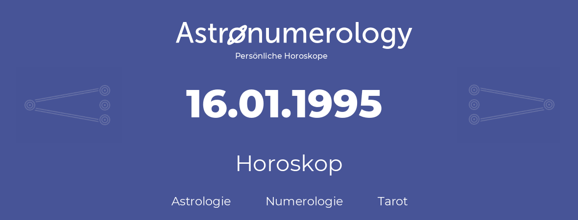 Horoskop für Geburtstag (geborener Tag): 16.01.1995 (der 16. Januar 1995)