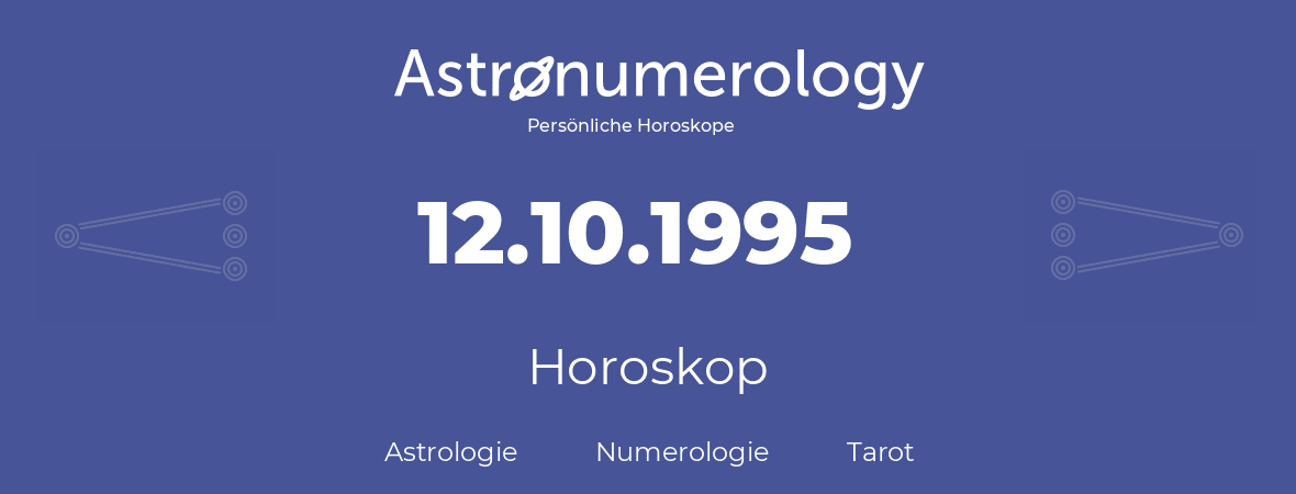 Horoskop für Geburtstag (geborener Tag): 12.10.1995 (der 12. Oktober 1995)