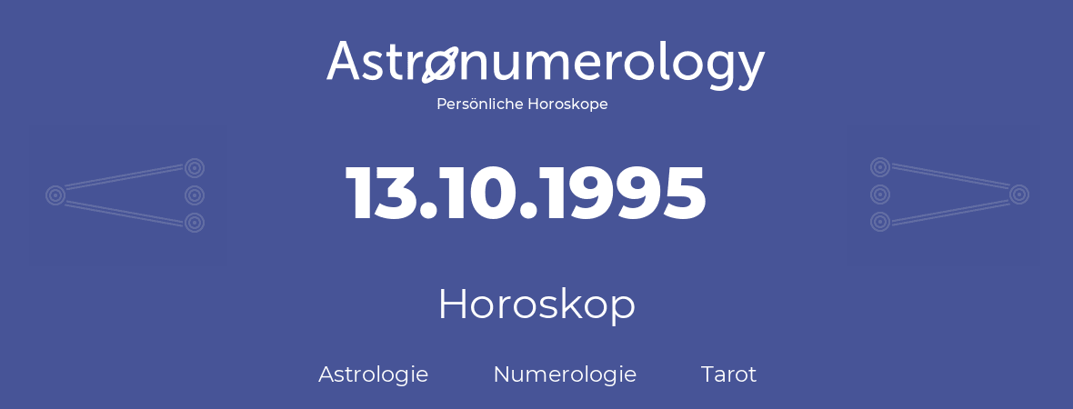 Horoskop für Geburtstag (geborener Tag): 13.10.1995 (der 13. Oktober 1995)