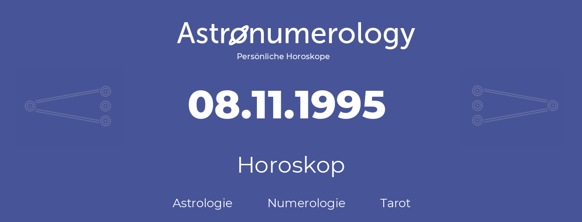 Horoskop für Geburtstag (geborener Tag): 08.11.1995 (der 8. November 1995)