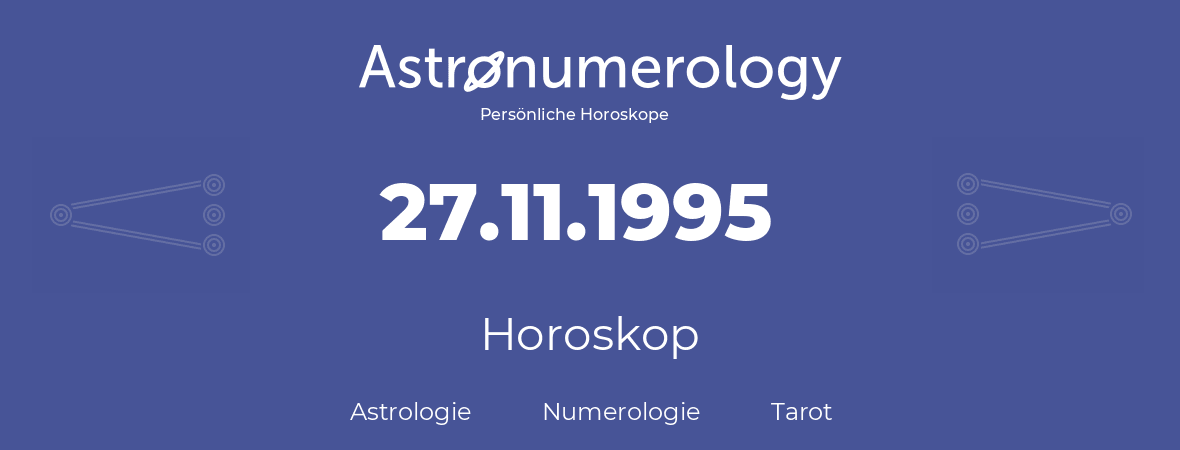 Horoskop für Geburtstag (geborener Tag): 27.11.1995 (der 27. November 1995)