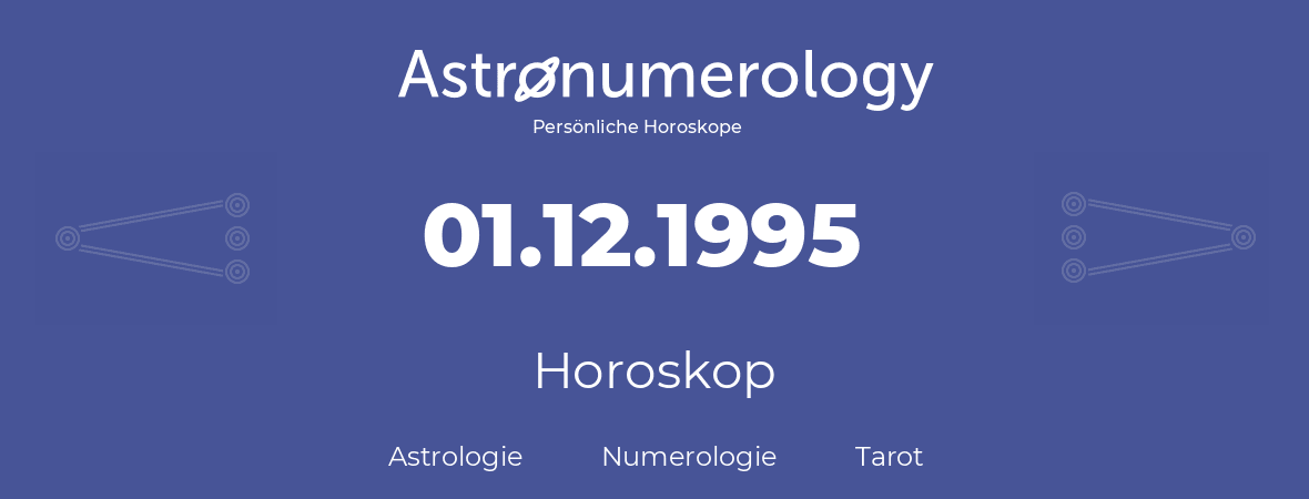 Horoskop für Geburtstag (geborener Tag): 01.12.1995 (der 01. Dezember 1995)