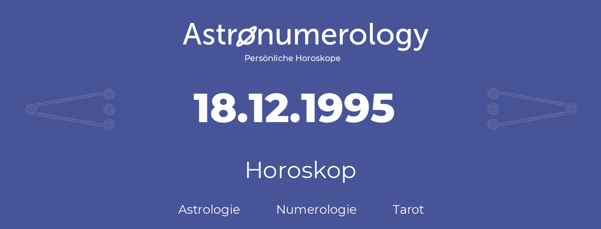 Horoskop für Geburtstag (geborener Tag): 18.12.1995 (der 18. Dezember 1995)