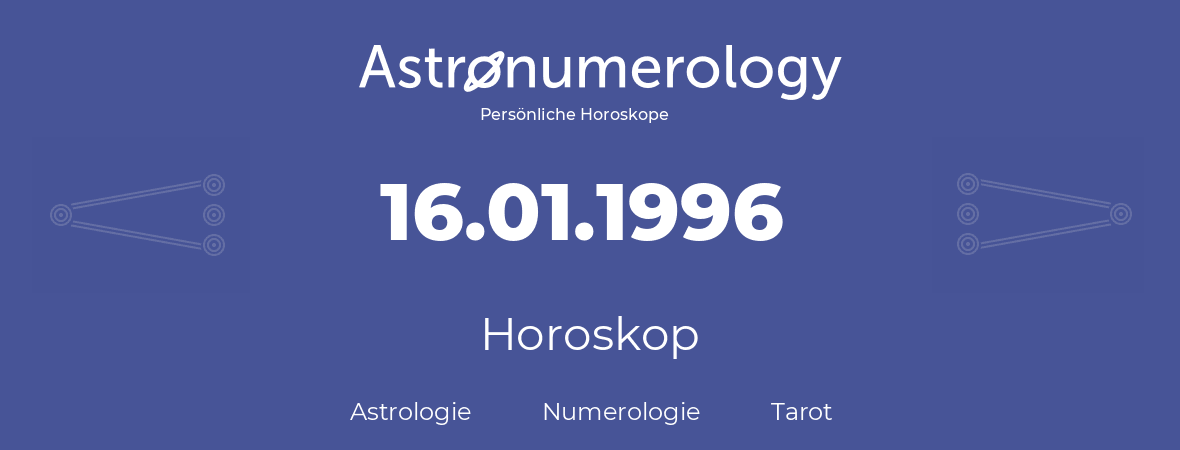 Horoskop für Geburtstag (geborener Tag): 16.01.1996 (der 16. Januar 1996)