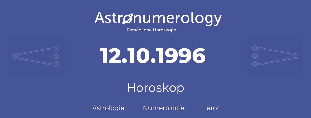 Horoskop für Geburtstag (geborener Tag): 12.10.1996 (der 12. Oktober 1996)
