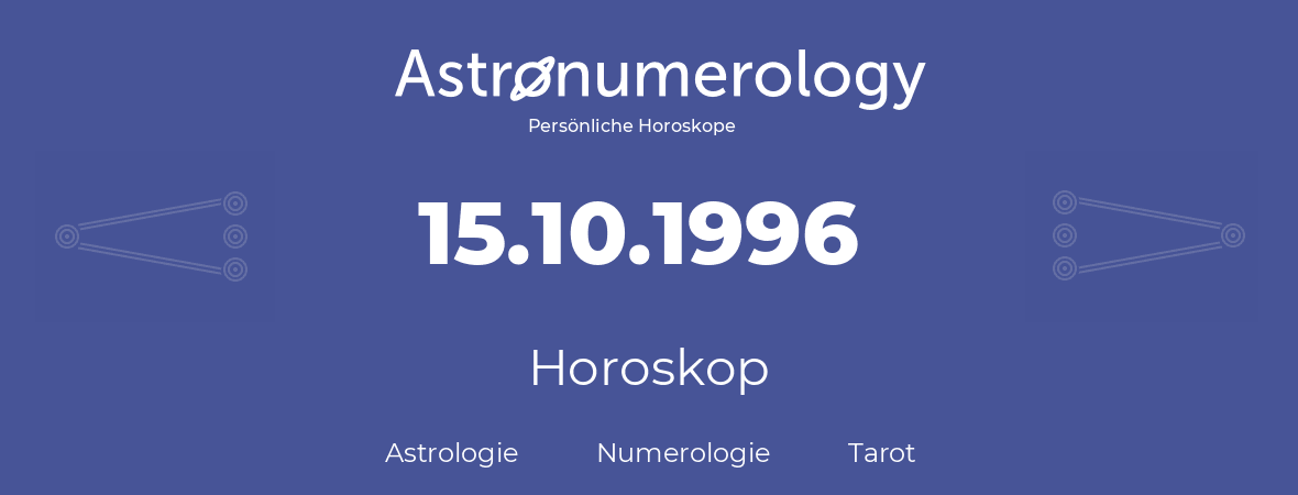 Horoskop für Geburtstag (geborener Tag): 15.10.1996 (der 15. Oktober 1996)
