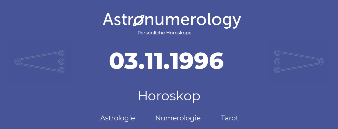 Horoskop für Geburtstag (geborener Tag): 03.11.1996 (der 3. November 1996)