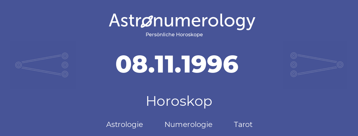 Horoskop für Geburtstag (geborener Tag): 08.11.1996 (der 8. November 1996)