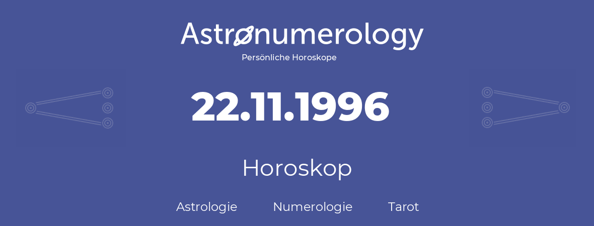 Horoskop für Geburtstag (geborener Tag): 22.11.1996 (der 22. November 1996)