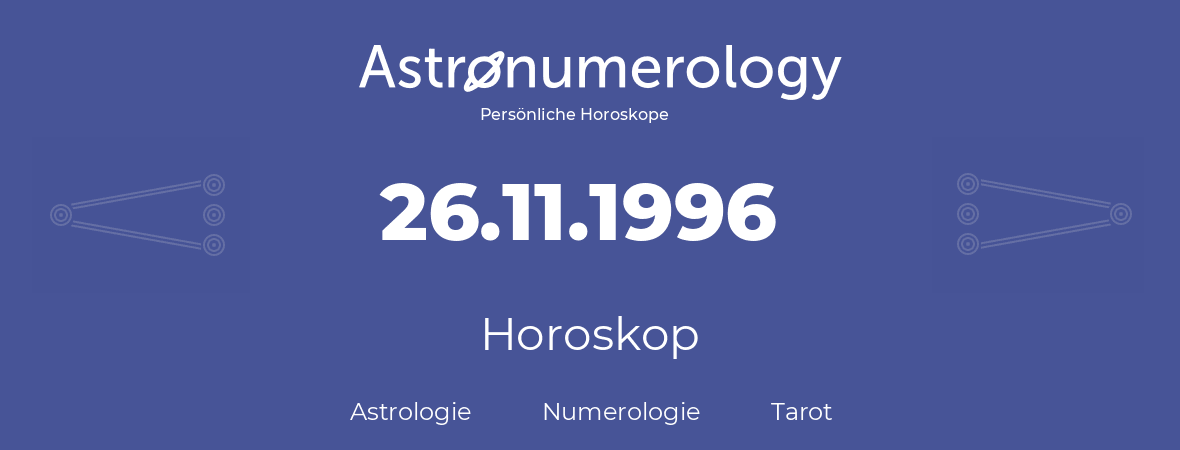 Horoskop für Geburtstag (geborener Tag): 26.11.1996 (der 26. November 1996)
